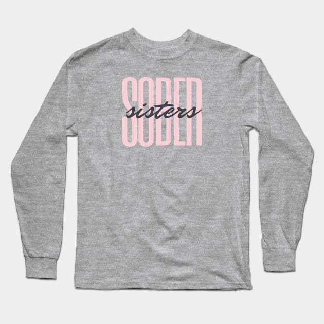 Sober Sisters Alcoholic Addict Recovery Long Sleeve T-Shirt by RecoveryTees